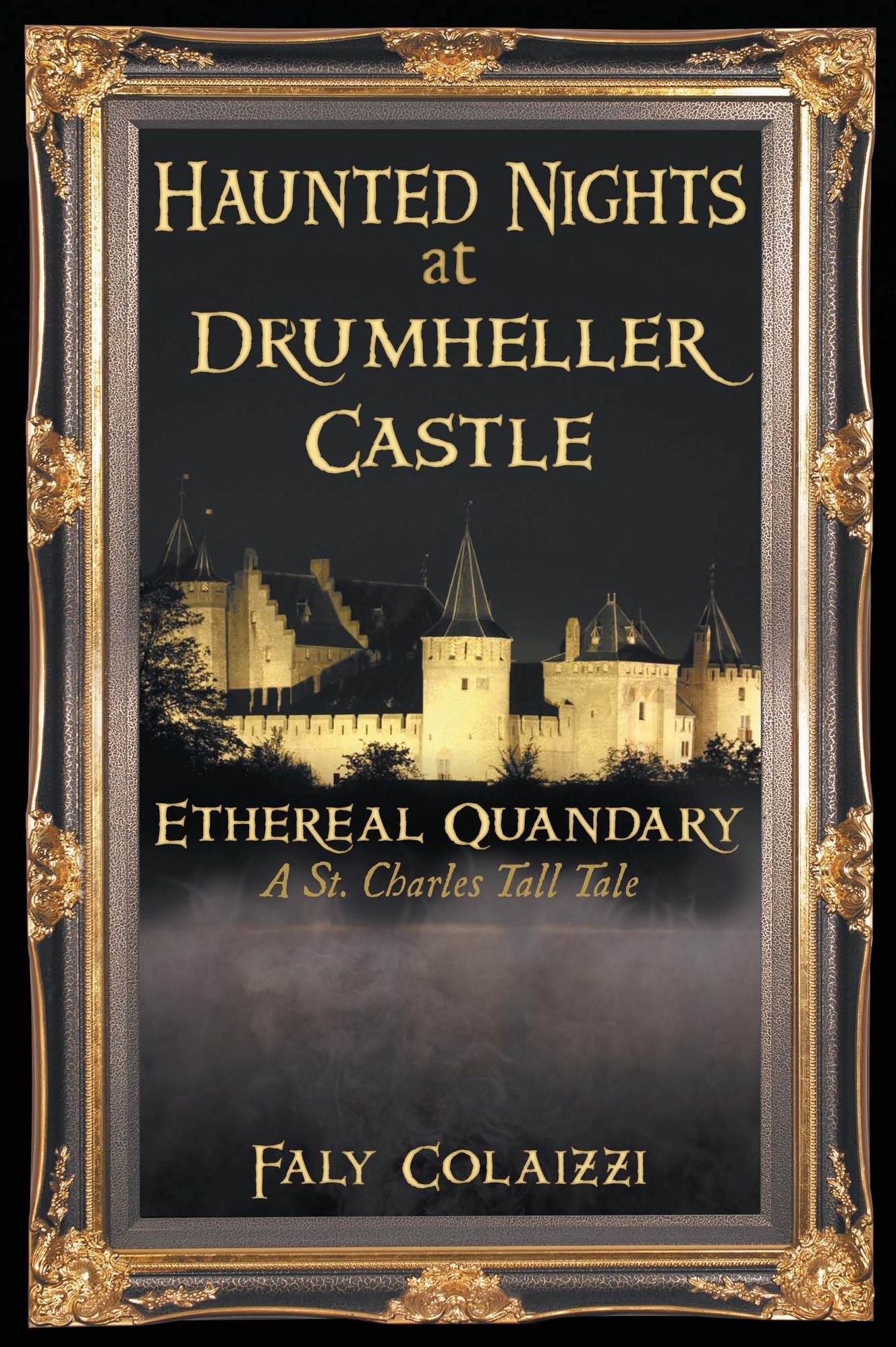 Haunted Nights at Drumheller Castle: Ethereal Quandary: A St. Charles Tall Tale