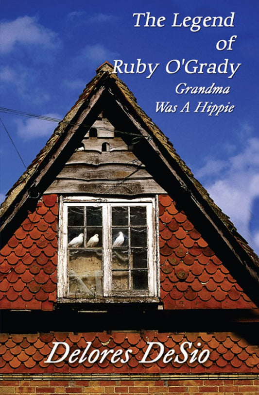 The Legend of Ruby O'Grady: Grandma Was A Hippie