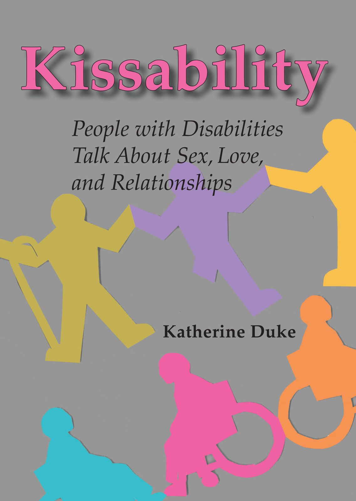 Kissability: People with Disabilities Talk About Sex, Love, and Relationships