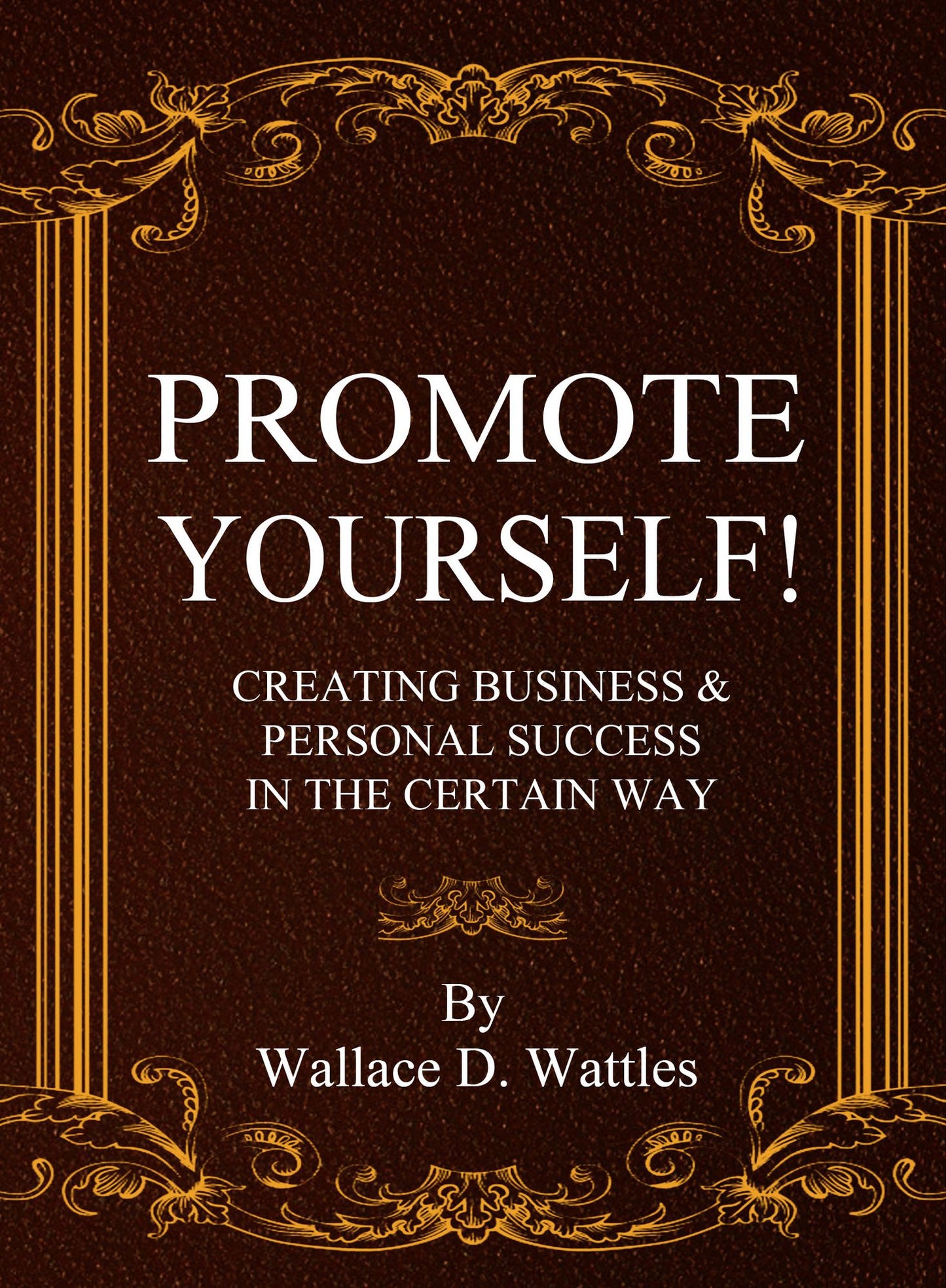 PROMOTE YOURSELF! Creating Business & Personal Success in the Certain Way