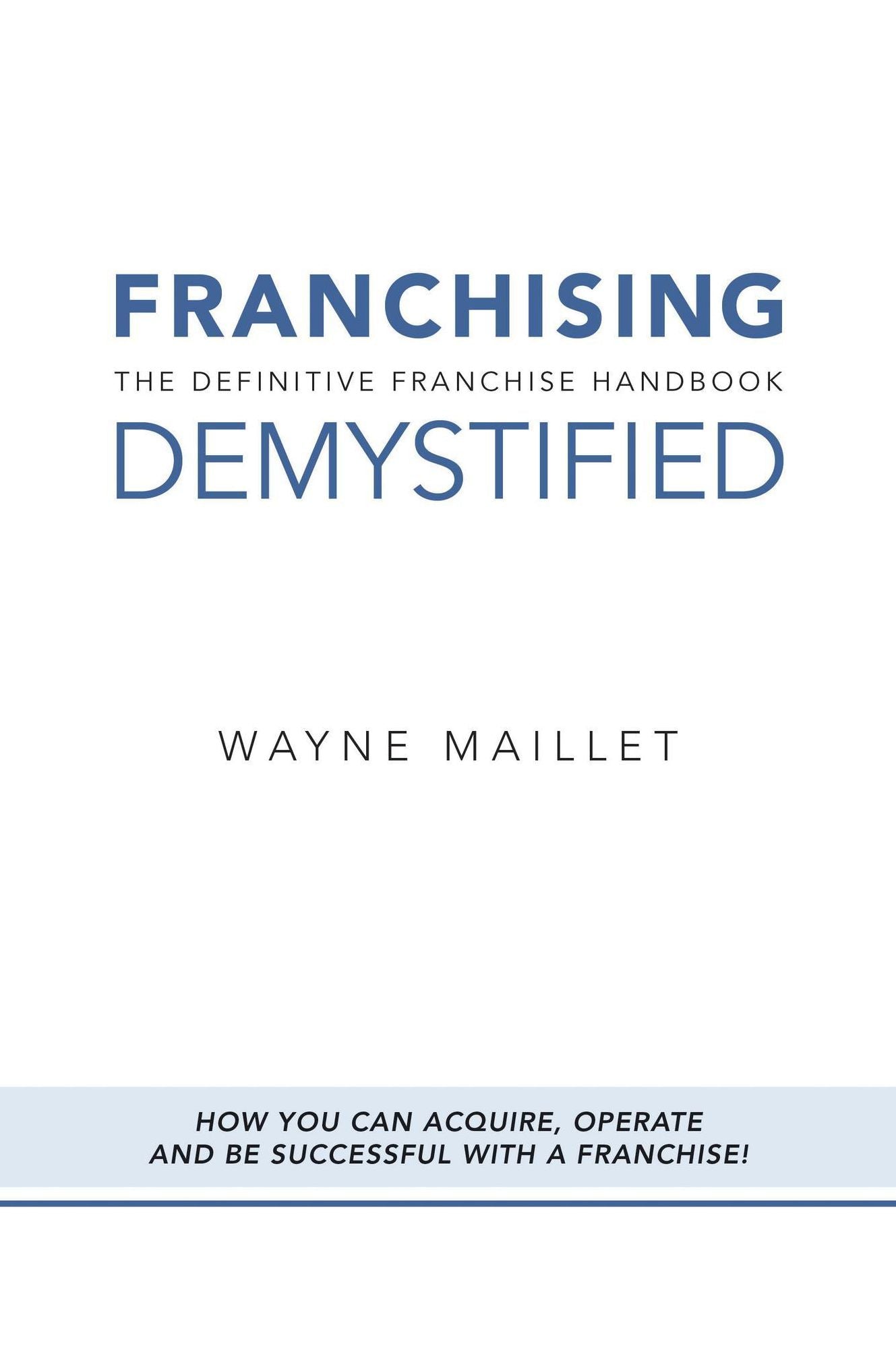 Franchising Demystified The Definitive Franchise Handbook.