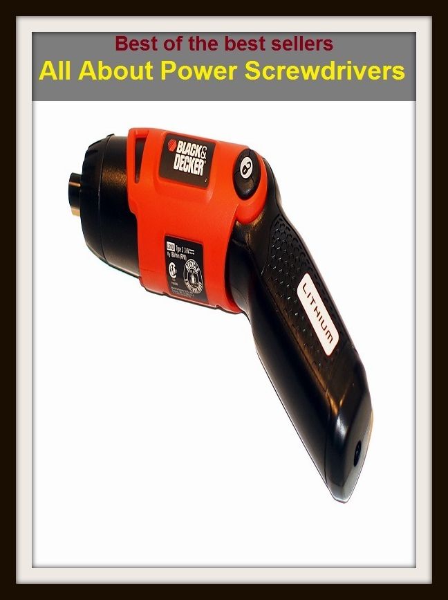 Best of the Best Sellers All About Power Screwdrivers ( screwdriver, turnscrew, drivers, Power Screwdrivers)