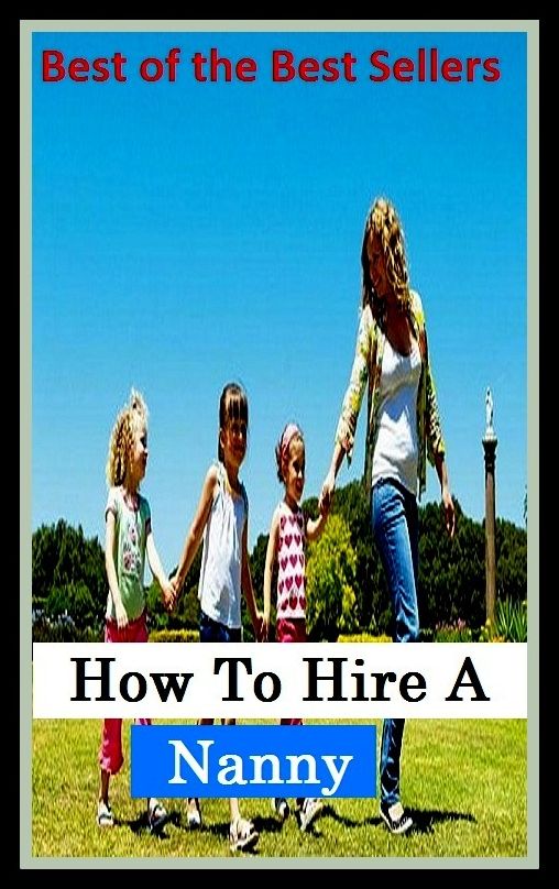 Best of the Best Sellers How To Hire A Nanny ( rental, rent, hire, leasehold, lease, pay, nanny, ayah, nursemaid, night nurse )
