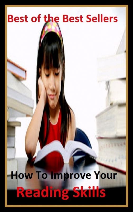 Best of the Best Sellers How To Improve Your Reading Skills ( Improve Your Reading Skills, act, function, deed, duty, labour task, operation, improve, prosper, flourish, do well, advance, elevate )