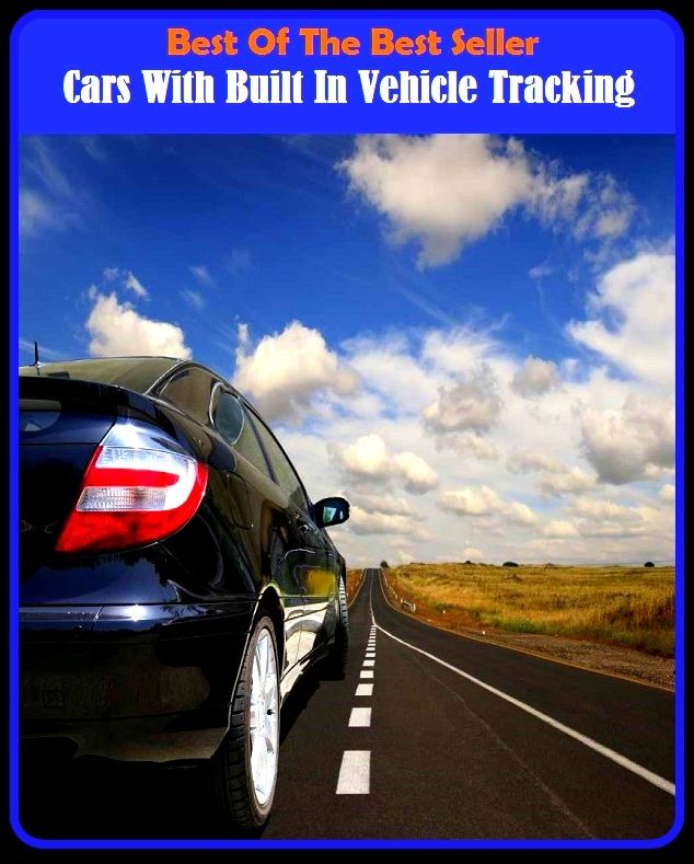 Best of the Best Sellers Cars With Built In Vehicle Tracking ( Tracking, automatic tracking, triggering signals, data transmission, trailing, flector tuning, three-pointing, follow-up, signal modulation, hue and cry, seeking)