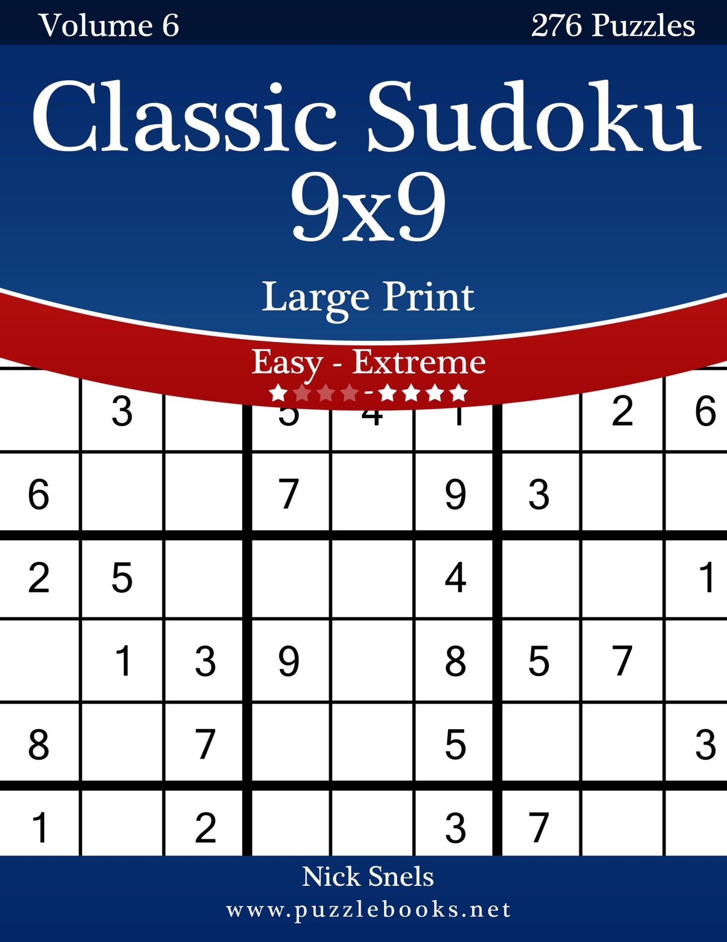 Classic Sudoku 9x9 Large Print - Easy to Extreme - Volume 6 - 276 Puzzles
