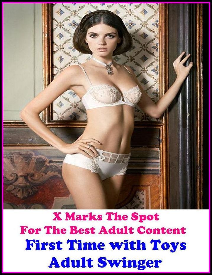 Sex Photography: X Marks The Spot For The Best Adult Content First Time with Toys Adult Swinger ( Erotic Photography, Erotic Stories, Nude Photos, Naked , Adult Nudes, Breast, Domination, Bare Ass, Lesbian, She-male, Gay, Fetish, Bondage, Sex, Erotic, Ero
