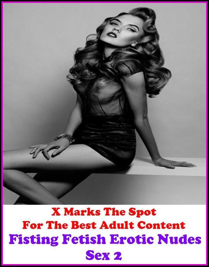 Erotic Art: X Marks The Spot For The Best Adult Content Fisting Fetish Erotic Nudes Sex 2 ( Erotic Photography, Erotic Stories, Nude Photos, Naked , Adult Nudes, Breast, Domination, Bare Ass, Lesbian, She-male, Gay, Fetish, Bondage, Sex, Erotic, Erotica,