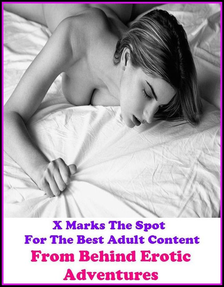 Erotic Stories: X Marks The Spot for The Best Adult Book From Behind Erotic Adventures !( Erotic Photography, Erotic Stories, Domination, Bare Ass, Lesbian, She-male, Gay, Fetish, Bondage, Sex, Erotic, Erotica, Hentai, Oral, Submisive, Confession)