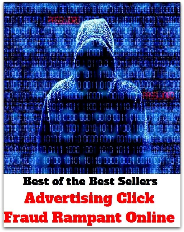 Best of the Best Sellers Advertising Click Fraud Rampant Onl ( abandoned, willful, abundant, wild, all-sufficing, wholesale, anabatic, well-provided, ascendant, well-found, ascensional )