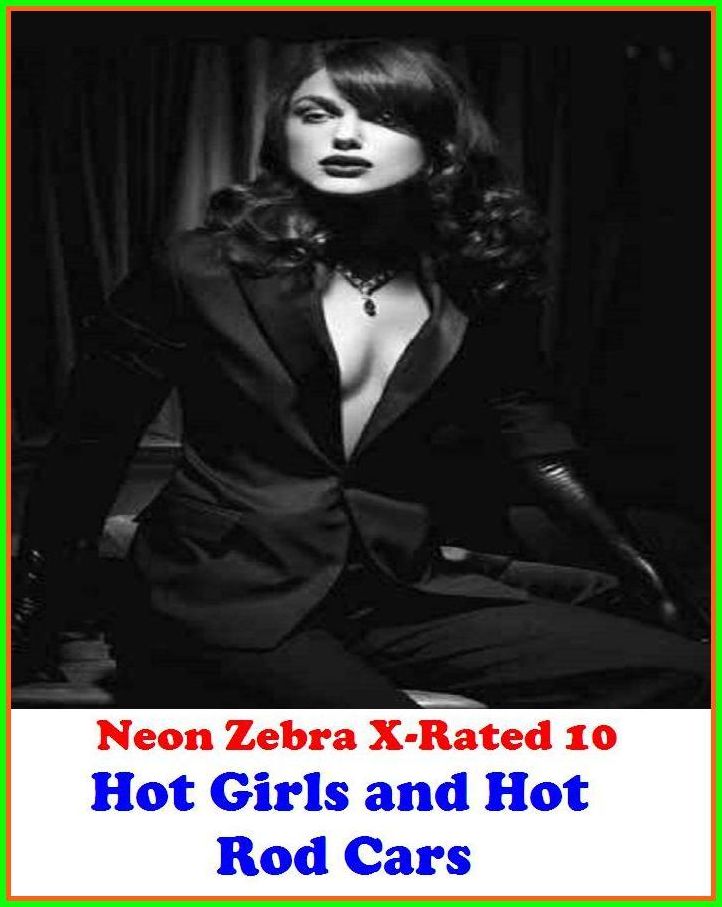 Erotic Models:	Neon Zebra X-Rated 10!	Hot Girls and Hot Rod Cars ( Erotic Photography, Erotic Stories, Nude Photos, Naked , Adult Nudes, Breast, Domination, Bare Ass, Lesbian, She-male )
