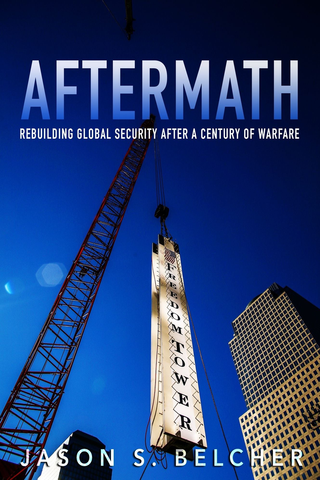 Aftermath: Rebuilding Global Security after a Century of Warfare