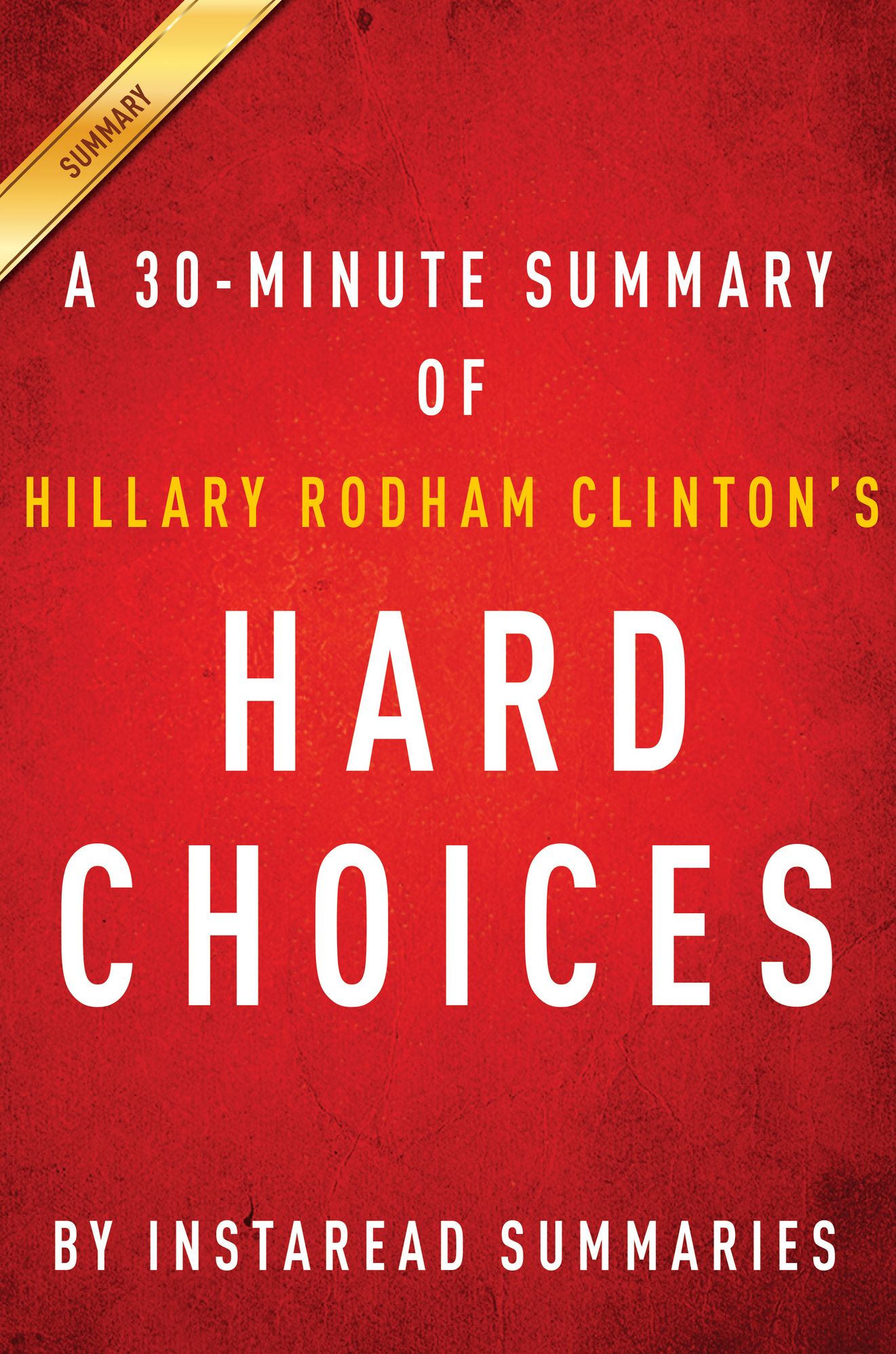 Hard Choices by Hillary Rodham Clinton - A 30-minute Instaread Summary