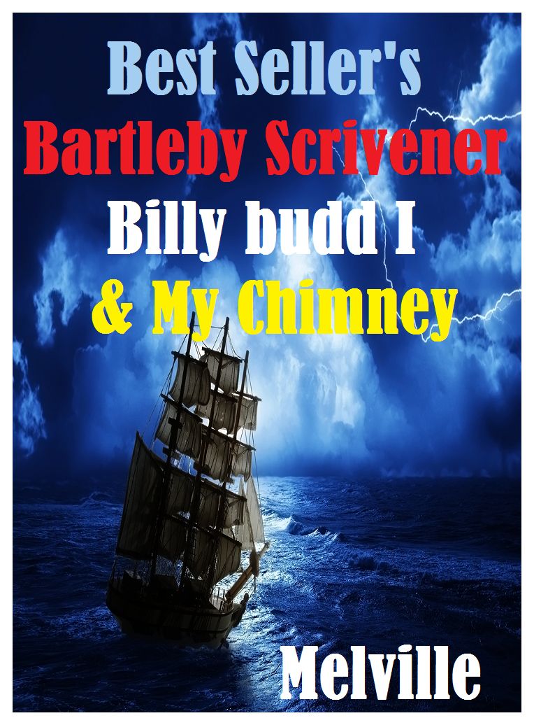 Best Seller Bartleby Scrivener, Billy budd & I & My Chimney ( adventure, fantasy, romantic, action, fiction, humorous, historical, romantic, thriller, crime, journey, battle, war, science fiction, amazing, Greeks, Trogan war, romance )