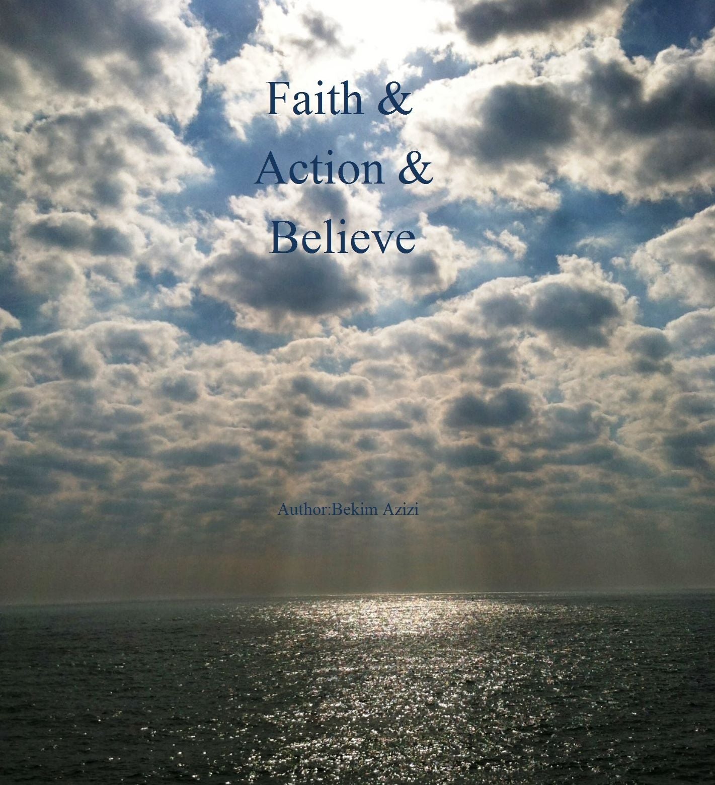 Faith & Action & Believe Author:Bekim Azizi