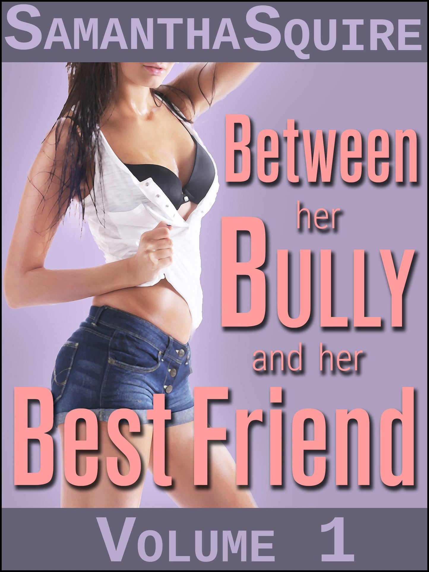 Between her Bully and her Best Friend: Volume 1