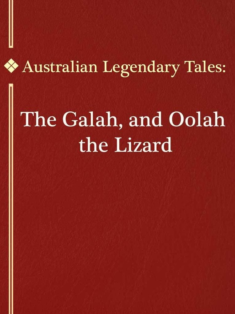 The Galah, and Oolah the Lizard