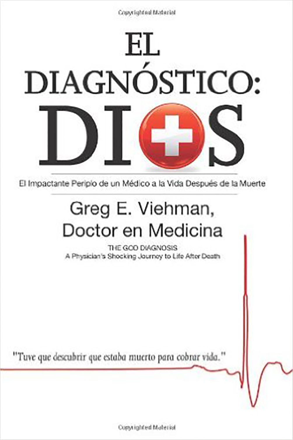 El Diagnostico: Dios: El Impactante Periplo de un Medico a la Vida Despues de la Muerte