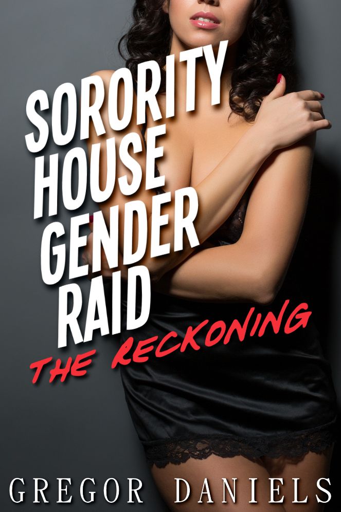 Sorority House Gender Raid: The Reckoning (Gender Transformation Erotica)