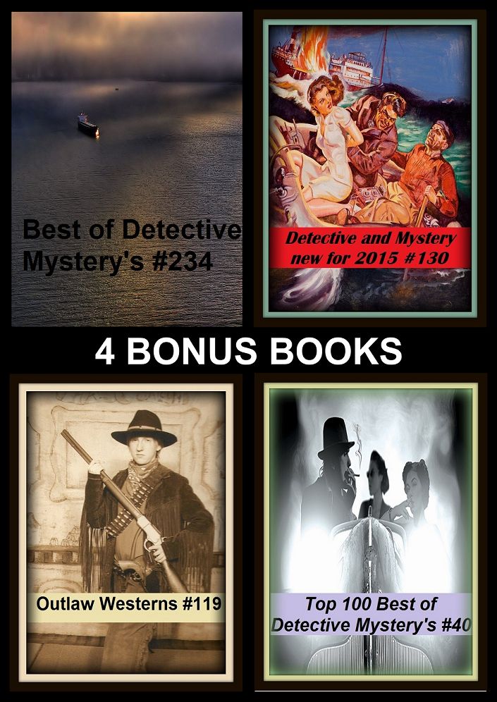 Detective: Four bonus books in one Bundle Top 100 Best of Detective Mystery's #40, Best of Detective Mystery's #234, Detective and Mystery new for 2015 #130, Outlaw Westerns #119Top 100 Best of Detective Mystery's #40, Best of Detective Mystery's #234, De