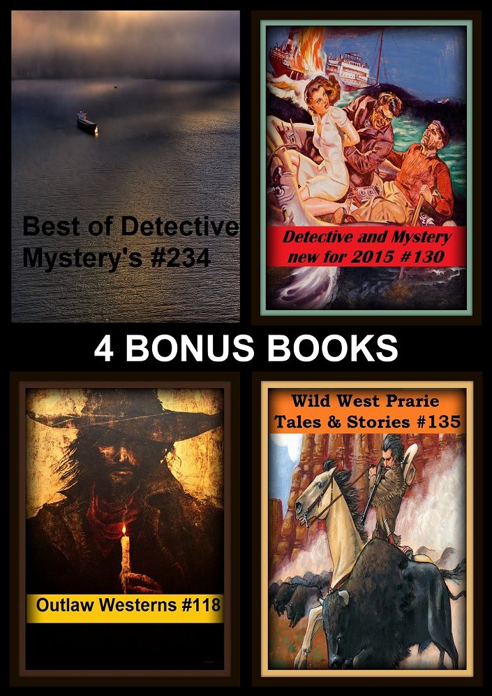 Western: Four bonus books in one Bundle Outlaw Westerns #118, Wild West Prarie Tales & Stories #135, Best of Detective Mystery's #234, Detective and Mystery new for 2015 #130