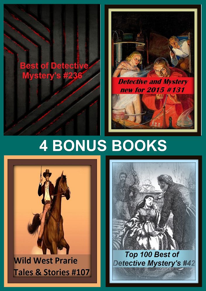 Detective: Four bonus books in one Bundle Detective and Mystery new for 2015 #131, Top 100 Best of Detective Mystery's #42, Wild West Prarie Tales & Stories #137, Best of Detective Mystery's #236