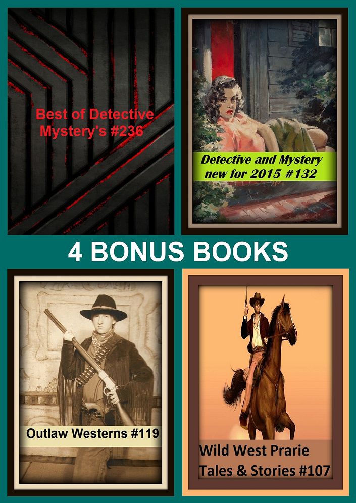 Western: Four bonus books in one Bundle Outlaw Westerns #119, Wild West Prarie Tales & Stories #137, Best of Detective Mystery's #236, Detective and Mystery new for 2015 #132