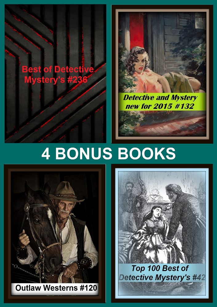 Detective: Four bonus books in one Bundle Top 100 Best of Detective Mystery's #42, Best of Detective Mystery's #236, Detective and Mystery new for 2015 #132, Outlaw Westerns #120