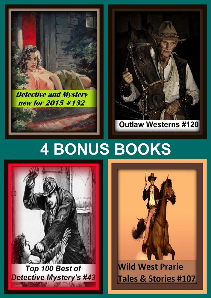 Detective: Four bonus books in one Bundle Wild West Prarie Tales & Stories #137, Detective and Mystery new for 2015 #132, Outlaw Westerns #120, Top 100 Best of Detective Mystery's #43