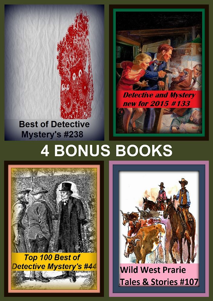 Detective: Four bonus books in one Bundle Detective and Mystery new for 2015 #133, Top 100 Best of Detective Mystery's #44, Wild West Prarie Tales & Stories #139, Best of Detective Mystery's #238