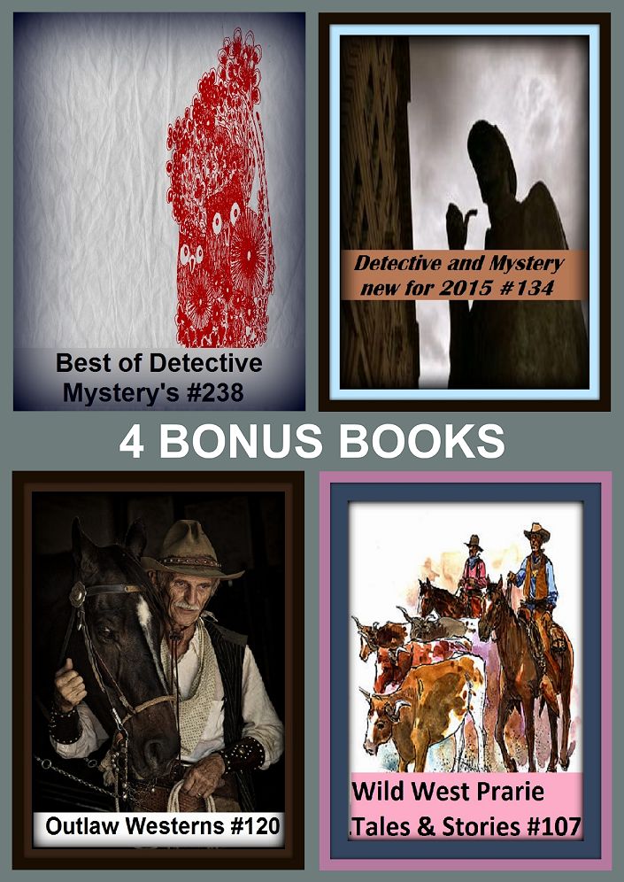 Western: Four bonus books in one Bundle Outlaw Westerns #120, Wild West Prarie Tales & Stories #139, Best of Detective Mystery's #238, Detective and Mystery new for 2015 #134