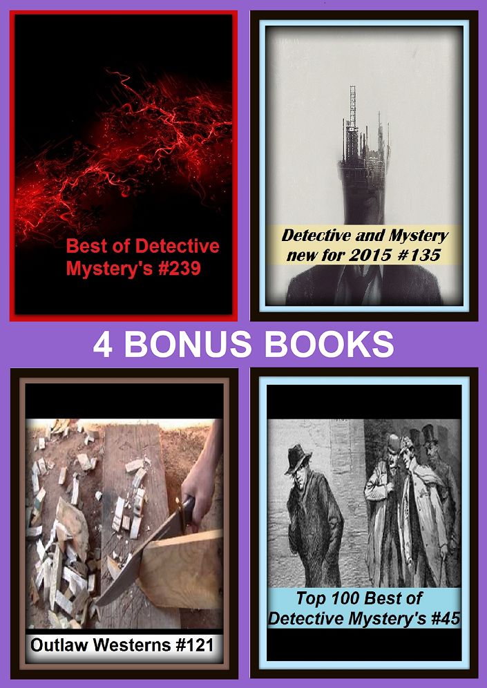 Detective: Four bonus books in one Bundle Top 100 Best of Detective Mystery's #45, Best of Detective Mystery's #239, Detective and Mystery new for 2015 #135, Outlaw Westerns #121