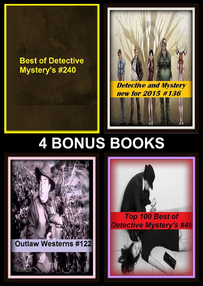 Detective: Four bonus books in one Bundle Top 100 Best of Detective Mystery's #46, Best of Detective Mystery's #240, Detective and Mystery new for 2015 #136, Outlaw Westerns #122