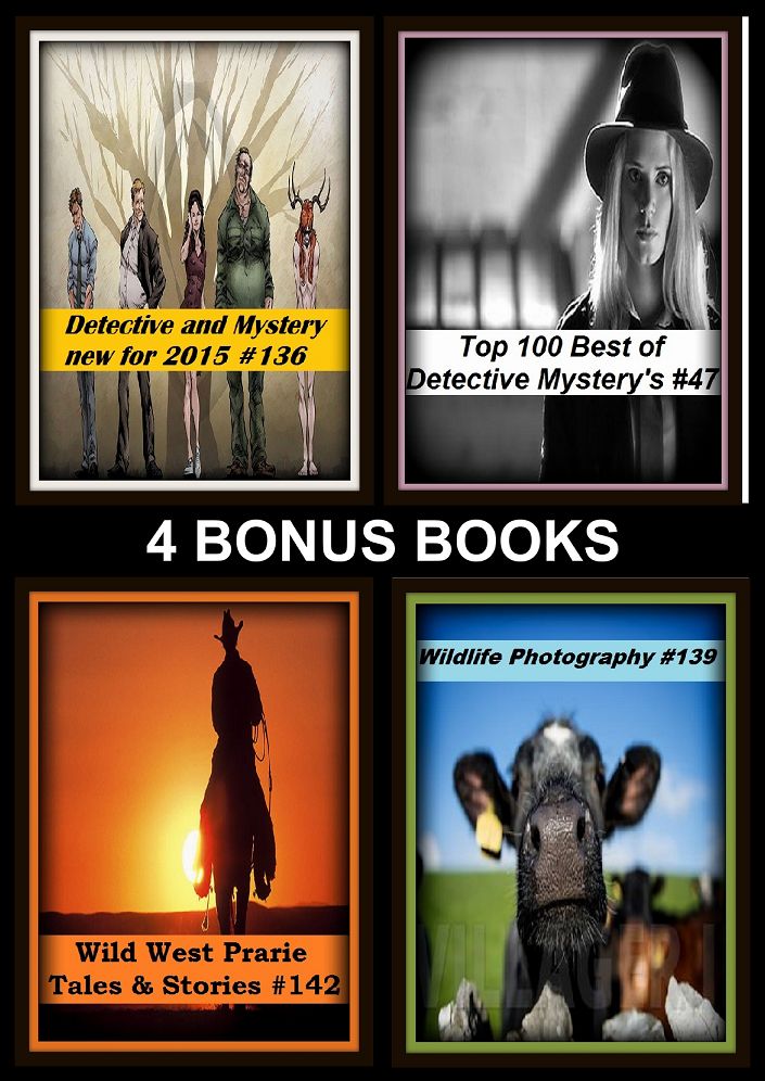 Detective: Four bonus books in one Bundle Detective and Mystery new for 2015 #136, Top 100 Best of Detective Mystery's #47, Wild West Prarie Tales & Stories #142, Wildlife Photography #139