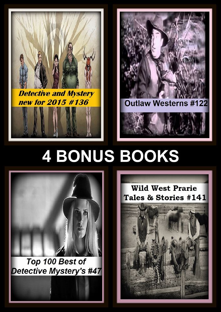 Detective: Four bonus books in one Bundle Wild West Prarie Tales & Stories #141, Detective and Mystery new for 2015 #136, Outlaw Westerns #122, Top 100 Best of Detective Mystery's #47