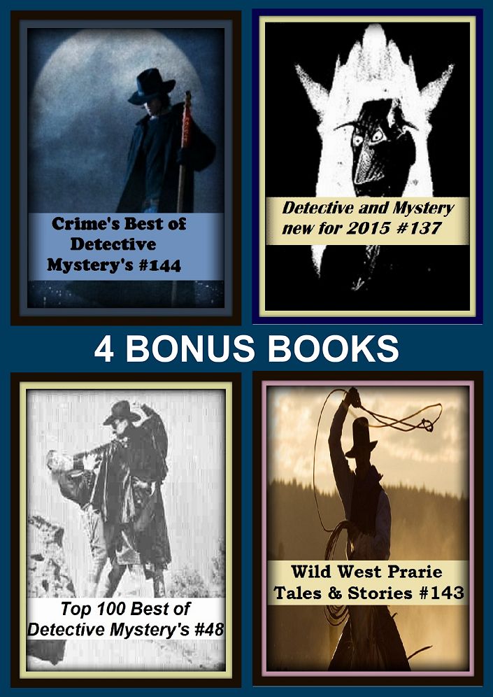 Detective: Four bonus books in one Bundle Detective and Mystery new for 2015 #137, Top 100 Best of Detective Mystery's #48, Wild West Prarie Tales & Stories #143, Crime's Best of Detective Mystery's #144