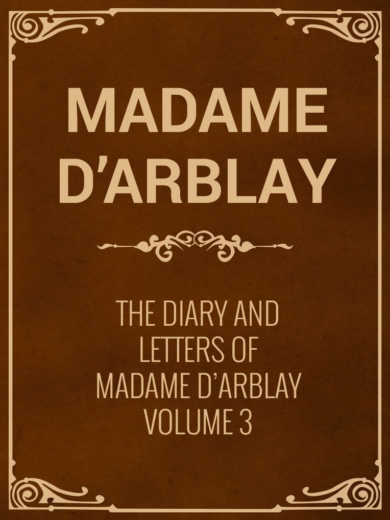 The Diary and Letters of Madame D'Arblay Volume 3