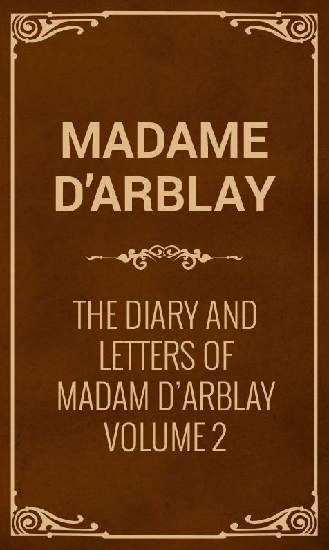The Diary and Letters of Madame D'Arblay Volume 2