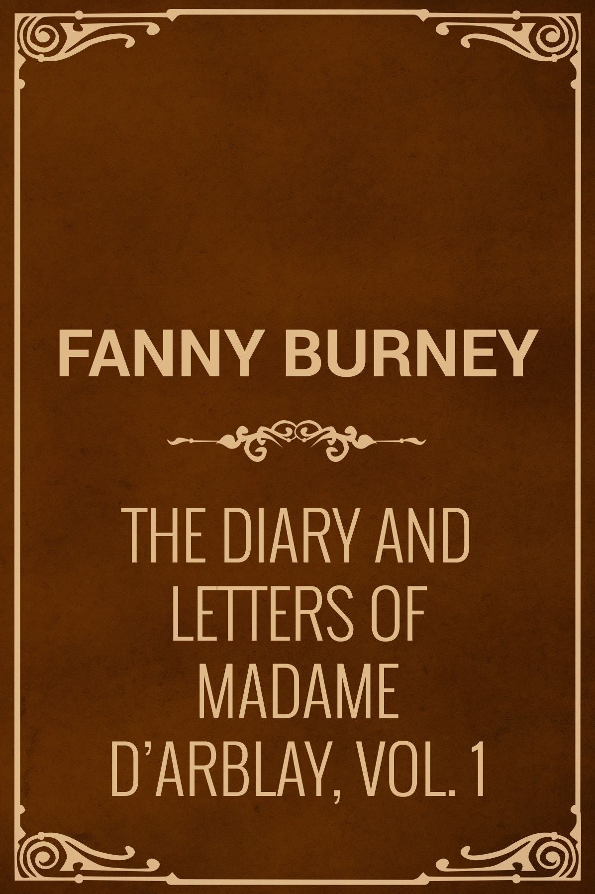 The Diary and Letters of Madame D'Arblay, Vol. 1