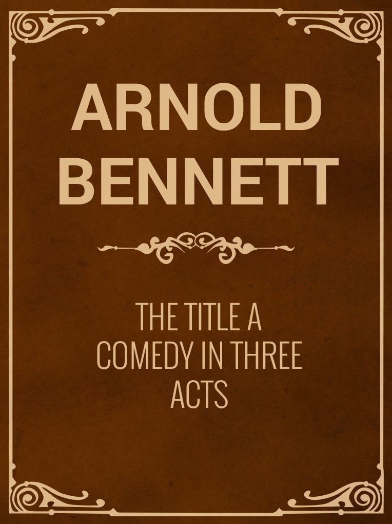The Title A Comedy in Three Acts