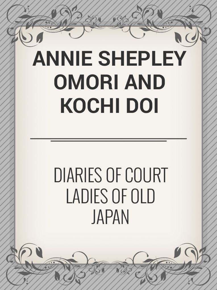 Annie Shepley Omori and Kochi Doi Diaries of Court Ladies of Old Japan