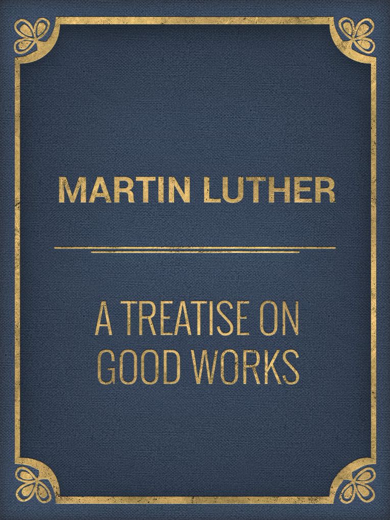 A Treatise on Good Works