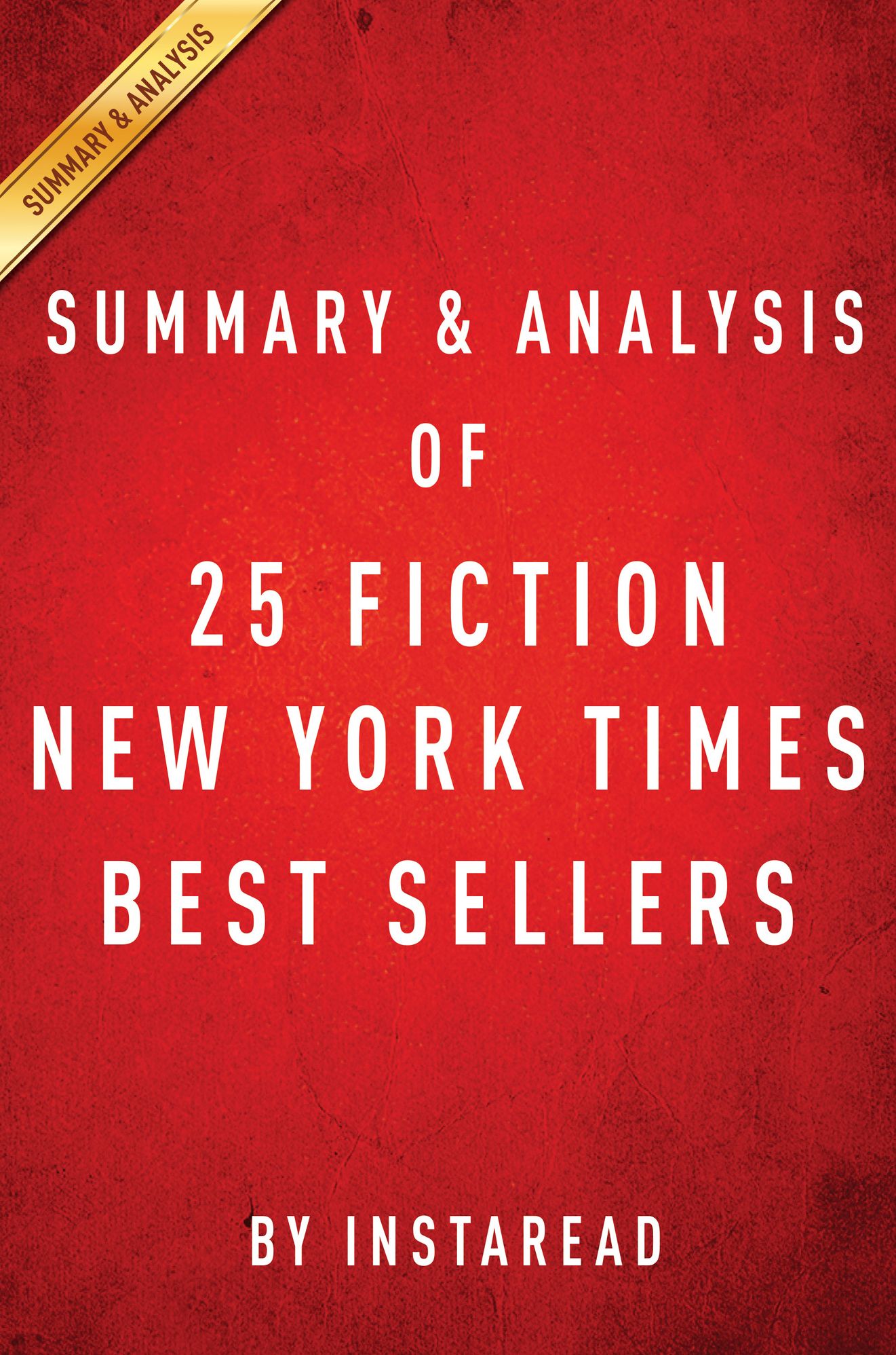 NY Times Best Sellers 2015: A Collection of Summary & Analysis on 25 Latest Fiction Books