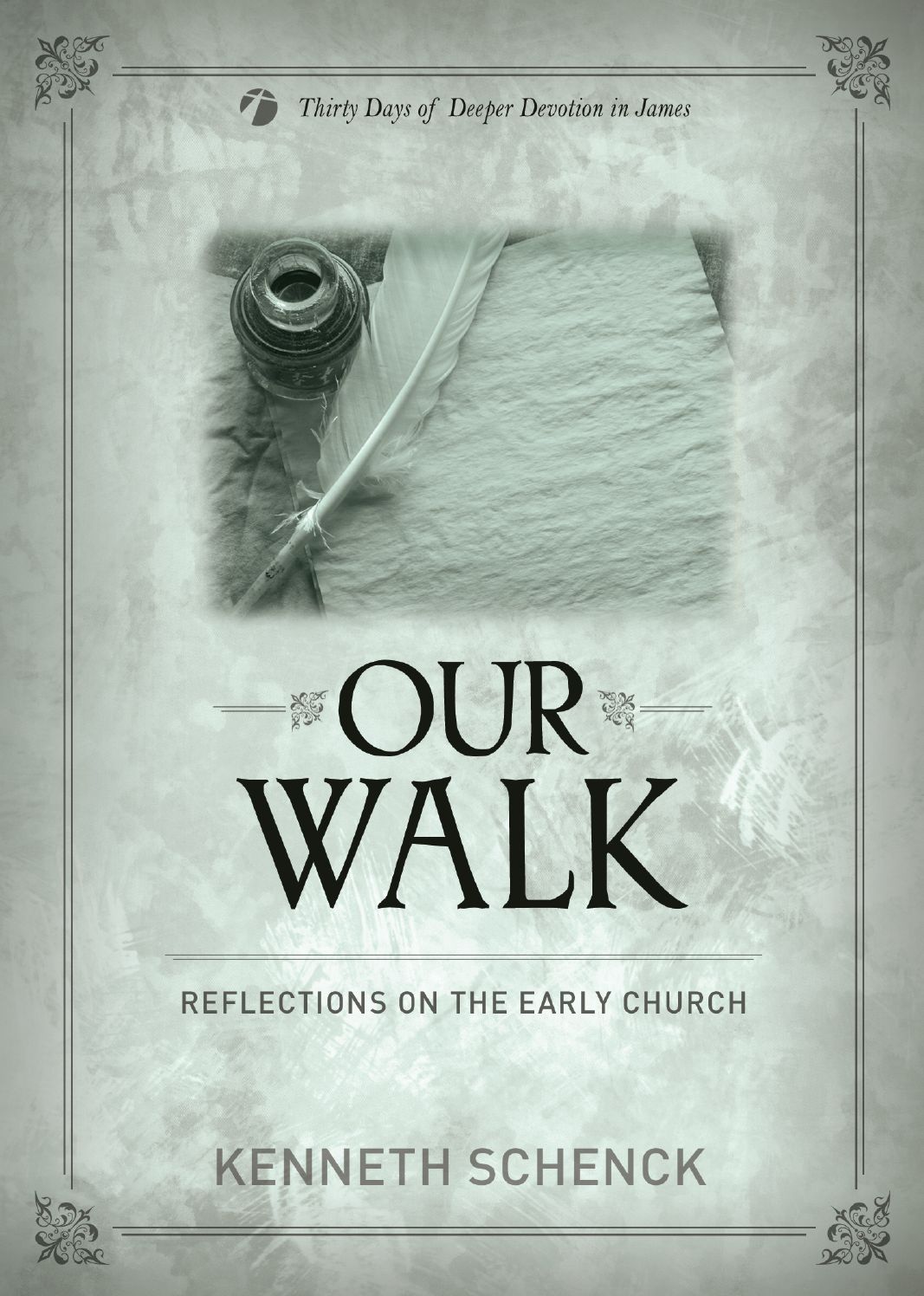 Our Walk: Reflections on the Early Church - Thirty Days of Deeper Devotion in James