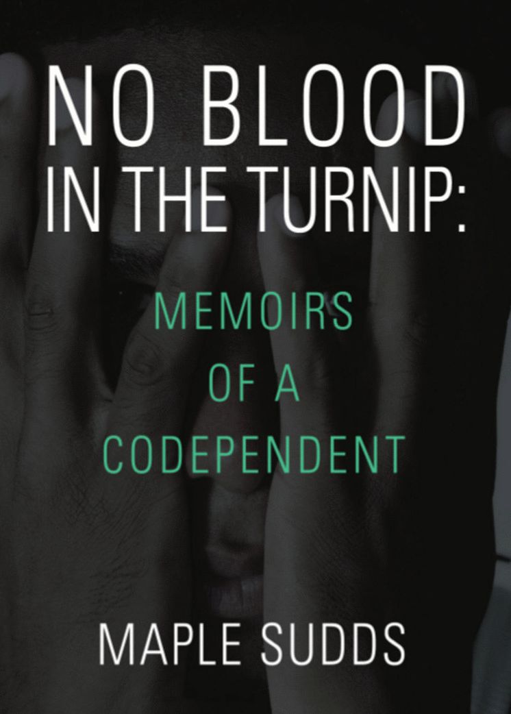 NO BLOOD IN THE TURNIP: Memoirs of a Codependent
