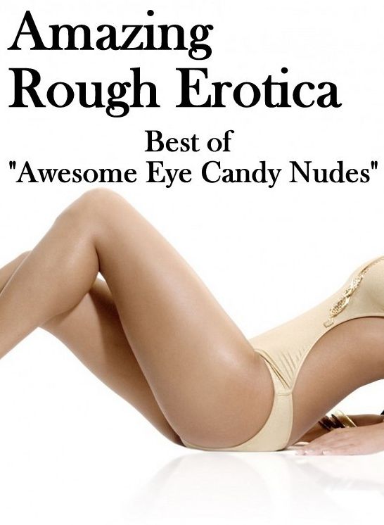 Bondage: Amazing Rough Erotica Best of "Awesome Eye Candy Nudes" ( Erotic Photography, Erotic Stories, Nude Photos, Naked, Adult Nudes, Domination, Lesbian, She-male, Gay, Fetish, Bondage, Sex, Erotic, Erotica )
