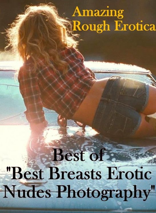 Erotica: Amazing Rough Erotica Best of "Best Breasts Erotic Nudes Photography" ( Erotic Photography, Erotic Stories, Nude Photos, Naked, Adult Nudes, Domination, Lesbian, She-male, Gay, Fetish, Bondage, Sex, Erotic, Erotica )