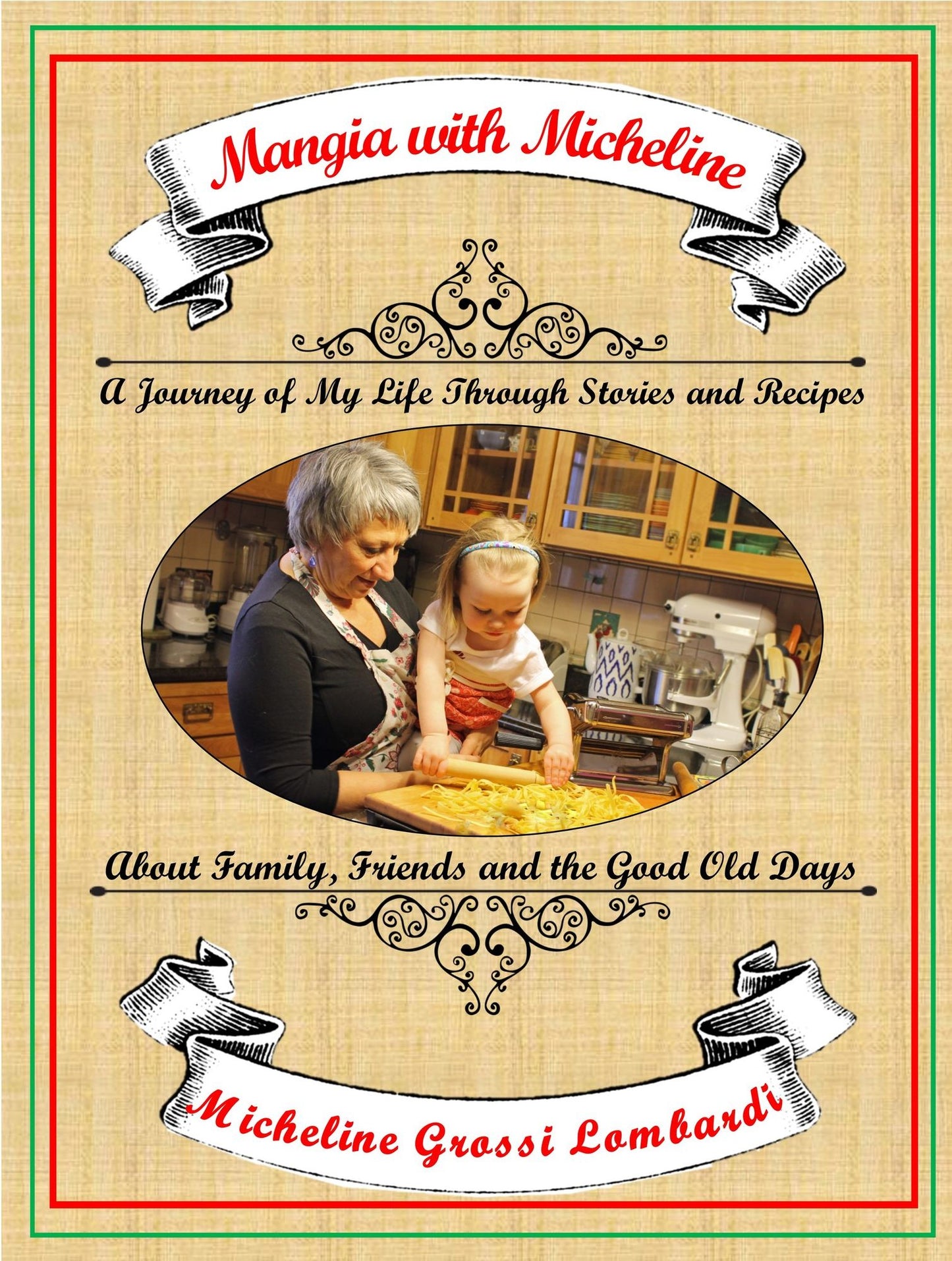 Mangia with Micheline: A journey of my life through stories and recipes about family, friends and the good old days