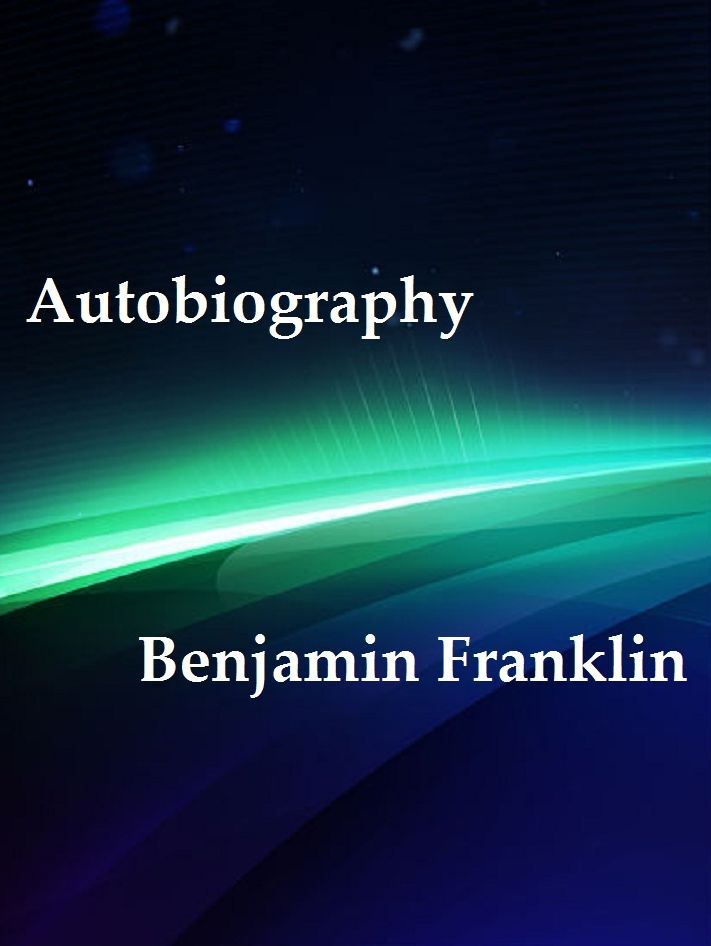 Autobiography of Benjamin Franklin (Illustrated)
