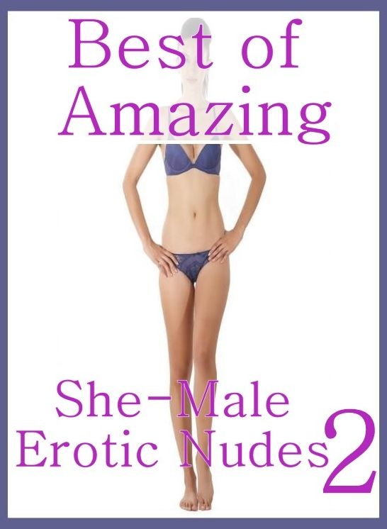 Teen: Bare Ass Sexual Adventure Best of"Amazing She-Male Erotic Nudes 2" ( sex, porn, fetish, bondage, oral, anal, ebony, hentai, domination, erotic photography, erotic sex stories, adult, xxx, shemale, voyeur, erotic, blowjob )